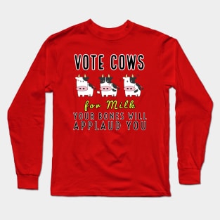 Vote cows for milk Long Sleeve T-Shirt